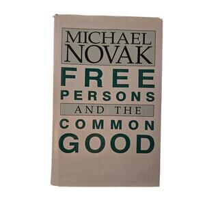Free Persons and the Common Good Michael Novak Hardcover 1st Edition